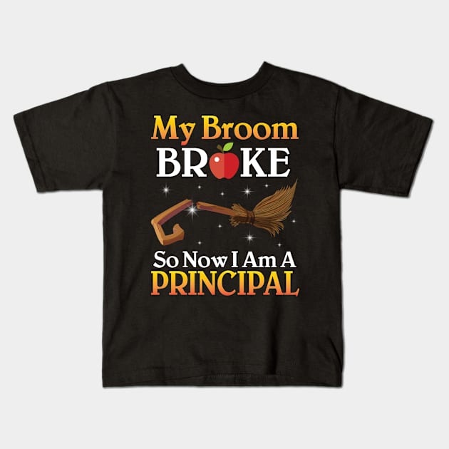 My Broom Broke So Now I Am A Principal Happy Halloween Day Kids T-Shirt by joandraelliot